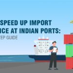 How to speed up import clearance at India ports: A step-by-step guide