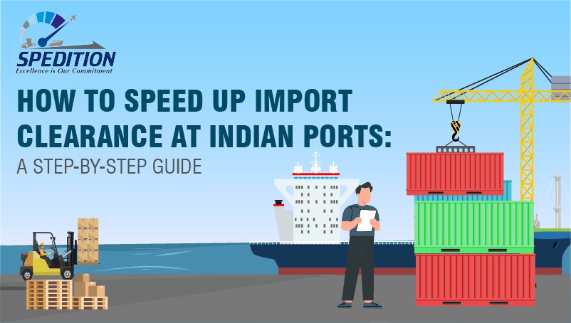 How to speed up import clearance at India ports: A step-by-step guide